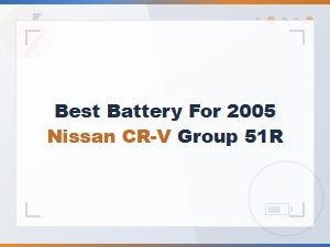 Best Battery for 2005 Nissan Cr-V Group 51r – Top Picks & Compatibility Guide