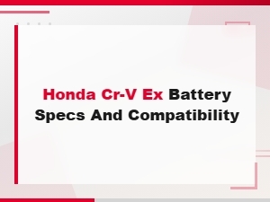 Honda Cr-V Ex Battery Specifications and Compatibility Guide
