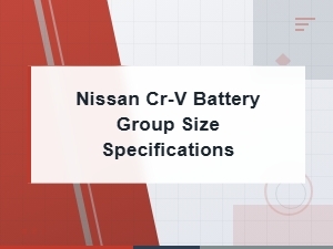 Nissan Cr-V Battery Group Size Specifications and Replacement Guide