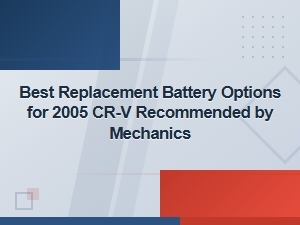 Best Replacement Battery Options for 2005 Honda Cr-V Recommended by Mechanics