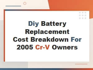 Diy Battery Replacement Cost Breakdown for 2005 Cr-V Owners